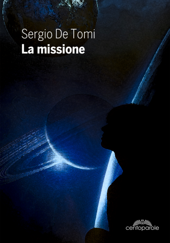 La missione: romanzo breve di fantascienza di Sergio De Tomi